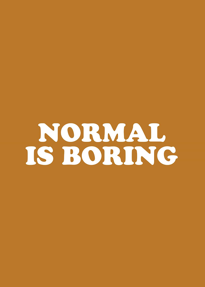 Normal is Boring Simply Inspired Series 016