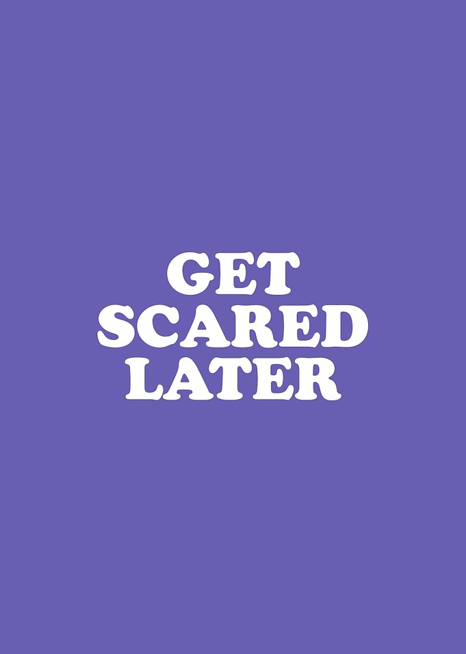 Get Scared Later Simply Inspired Series 012