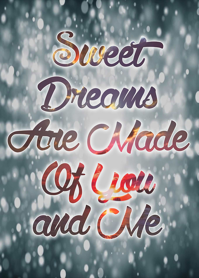 Sweet dreams are made of you and me