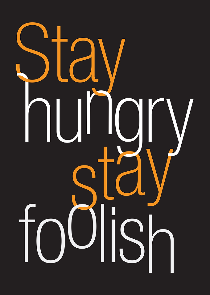 Stay hungry, stay foolish