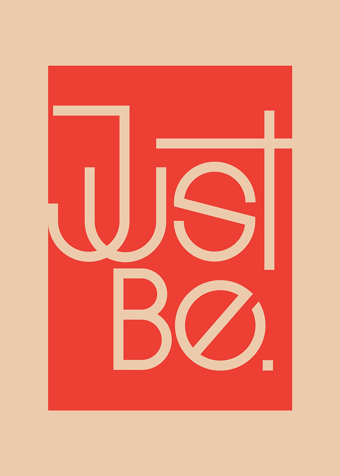 Just Be.
