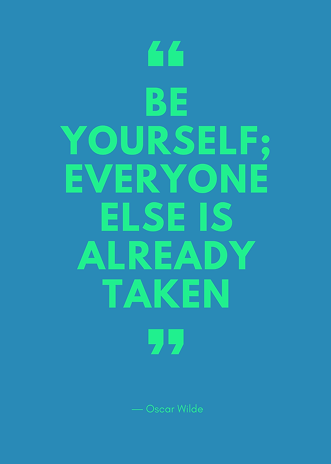 Be yourself -Oscar Wilde