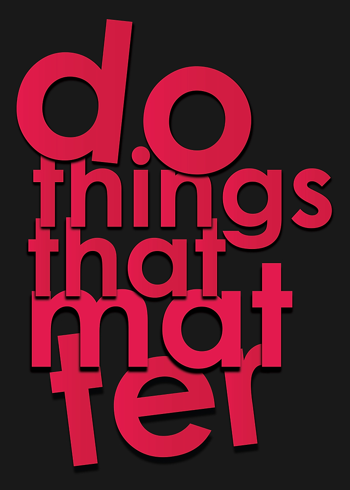 Do things that matter