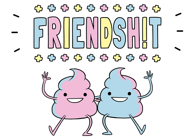 Friendsh!t