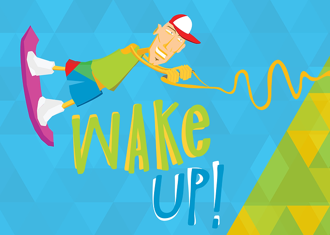 wake up!