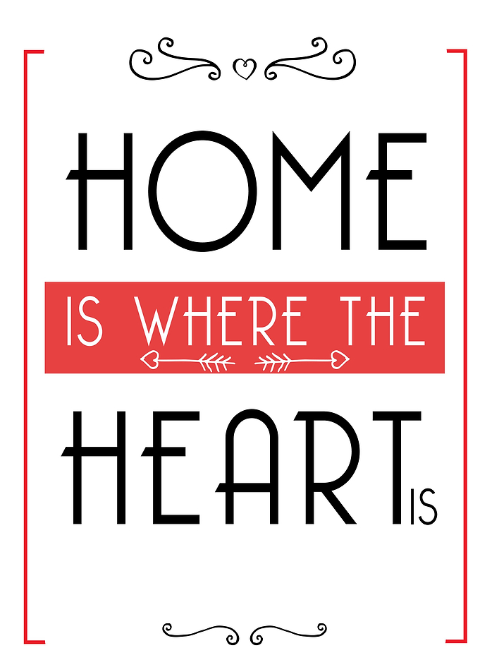 HOME IS WHERE THE HEART IS