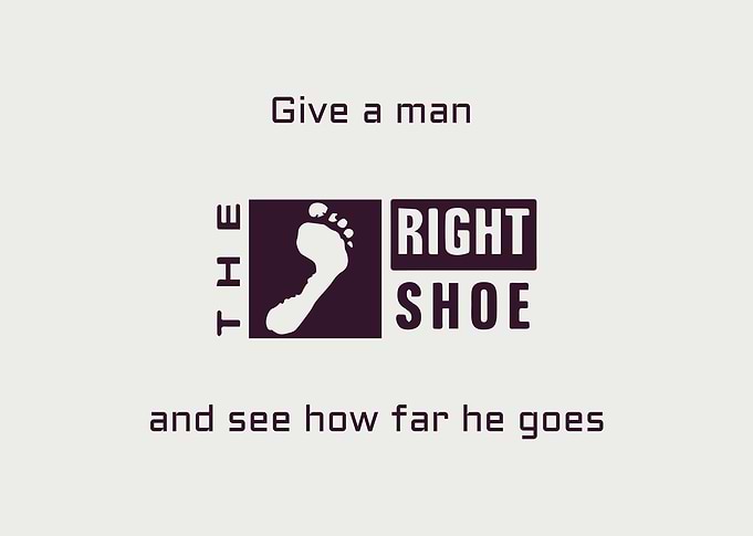 Shoe quote, Give a man the