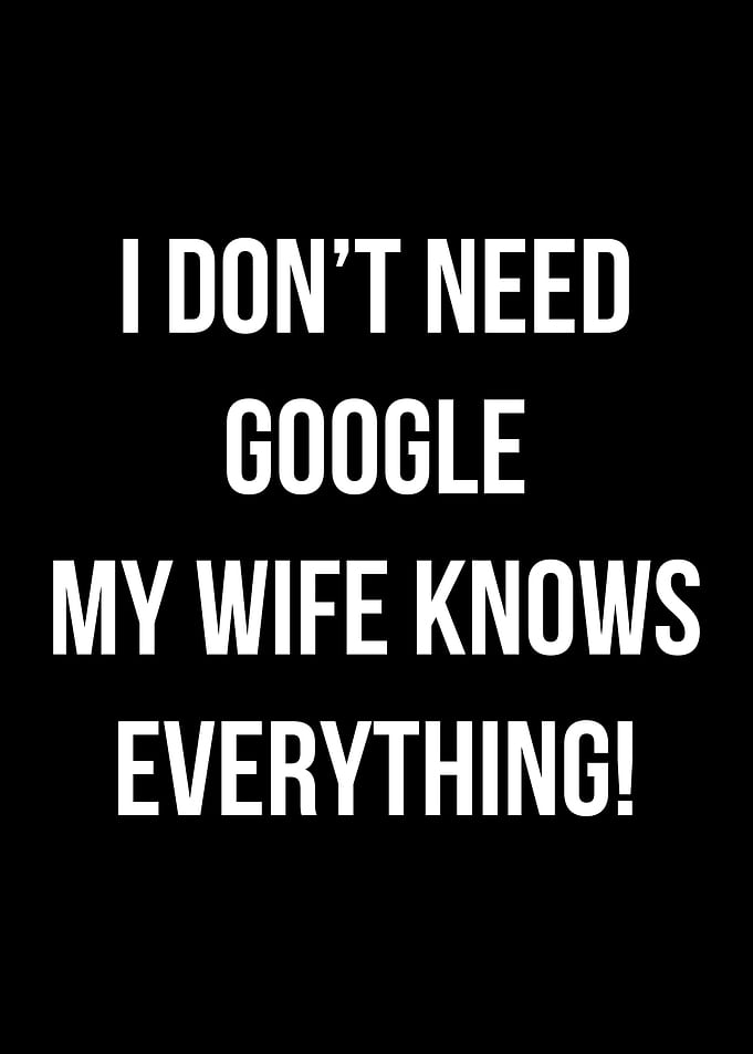 My wife knows everything