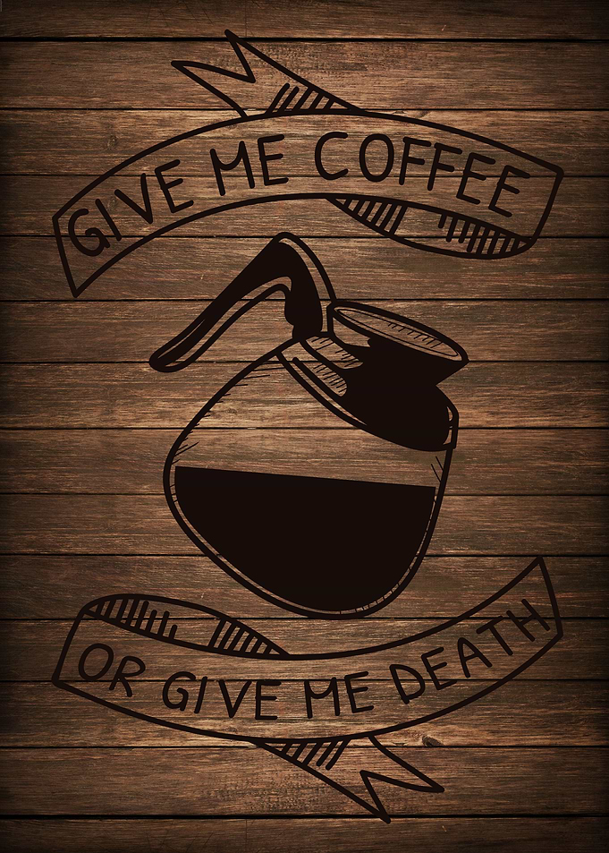 Give me Coffee or Death