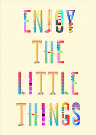 Enjoy the little Things