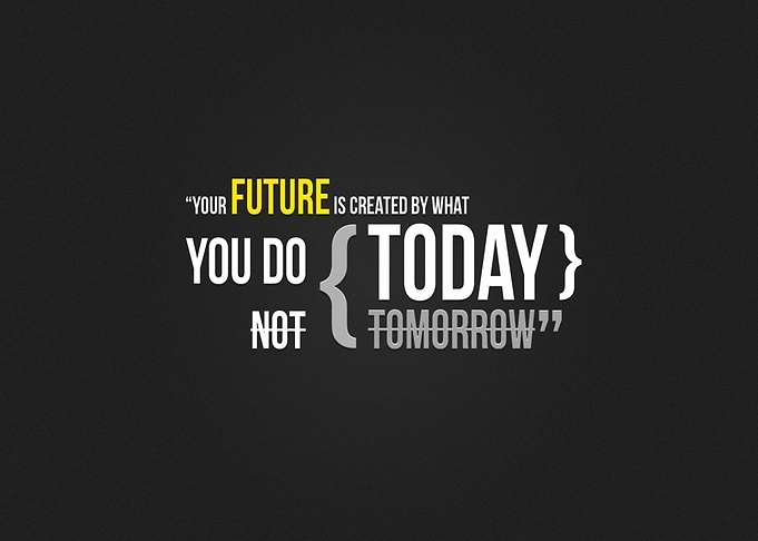 Your Future Is Created By