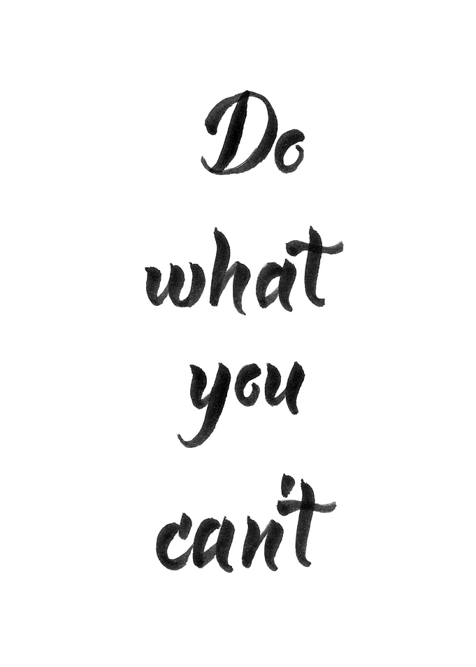 Do what you cannot
