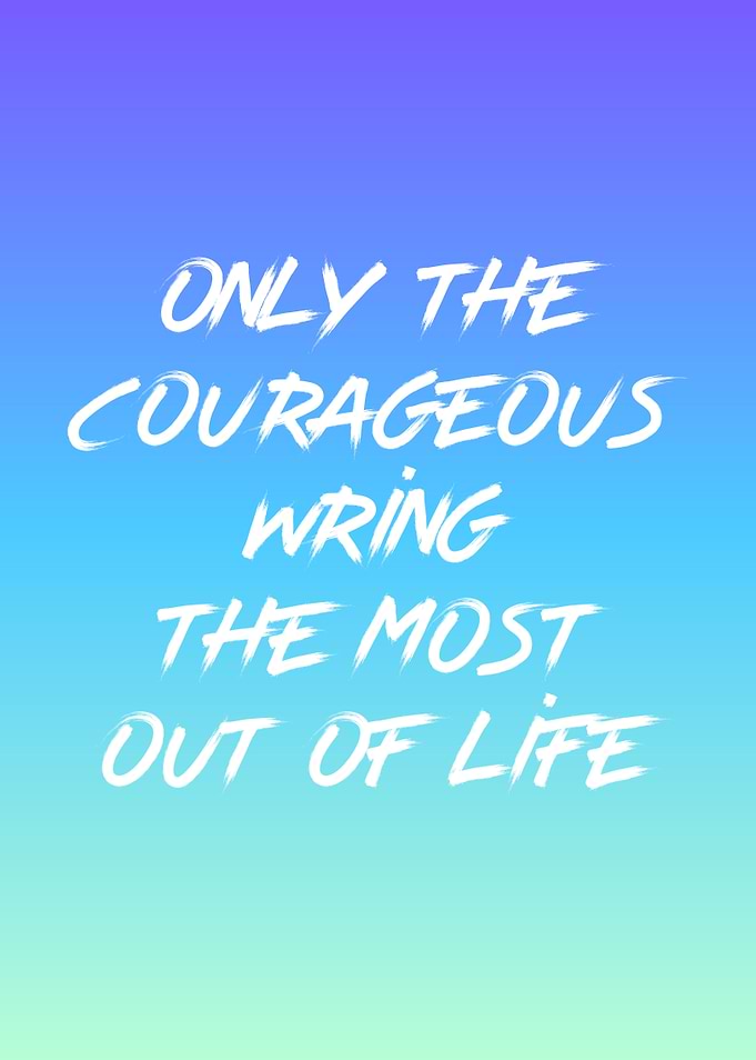 Be Courageous