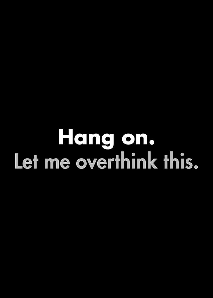Let me overthink this