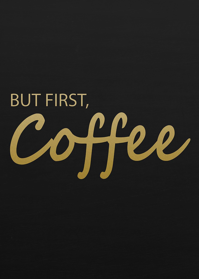 BUT FIRST COFFEE