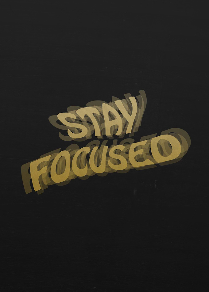 STAY FOCUSED