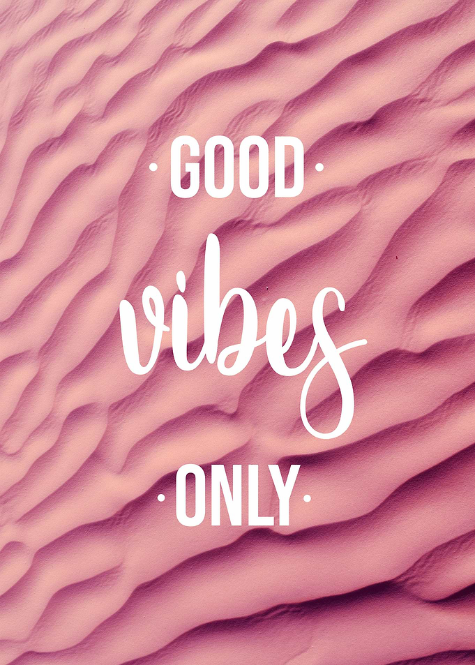 Good vibes only