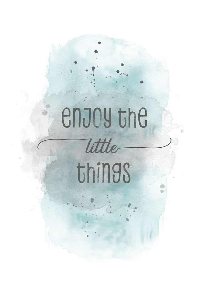 Enjoy the little things