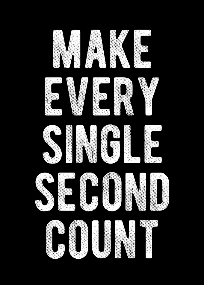 Make Every Second Count