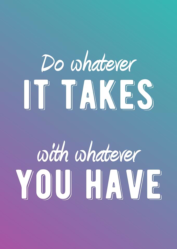 Do Whatever It Takes