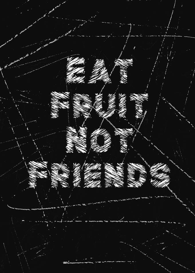 Eat Fruit Not Friends