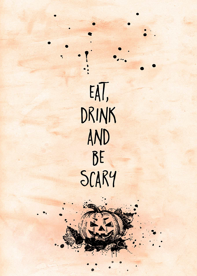 EAT DRINK AND BE SCARY