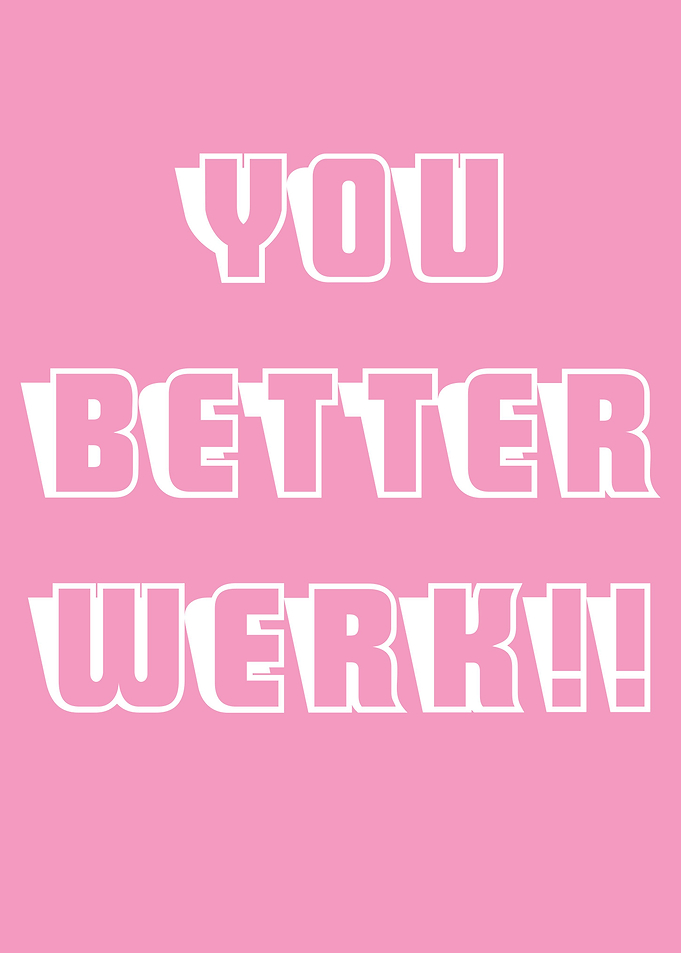 You better work