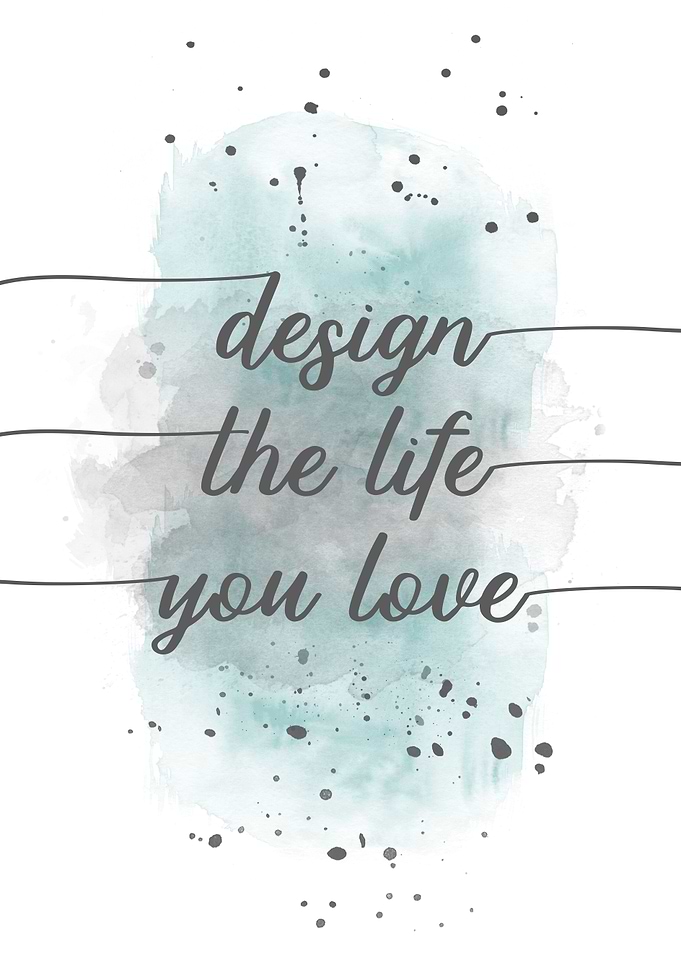 Design the life you love