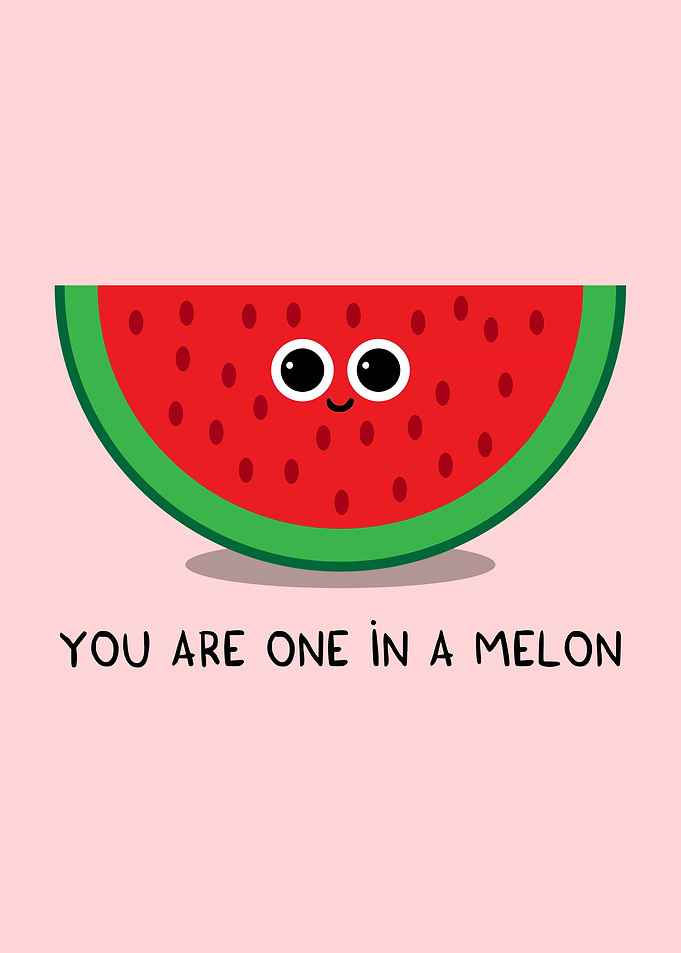 You are one in a melon