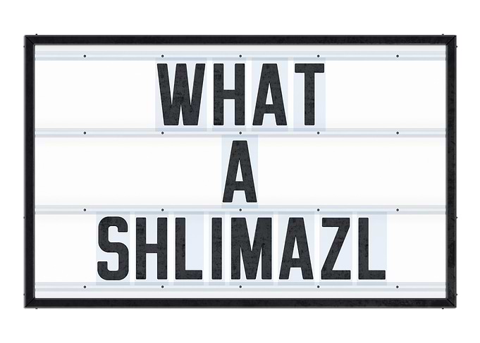 What a Shlimazl