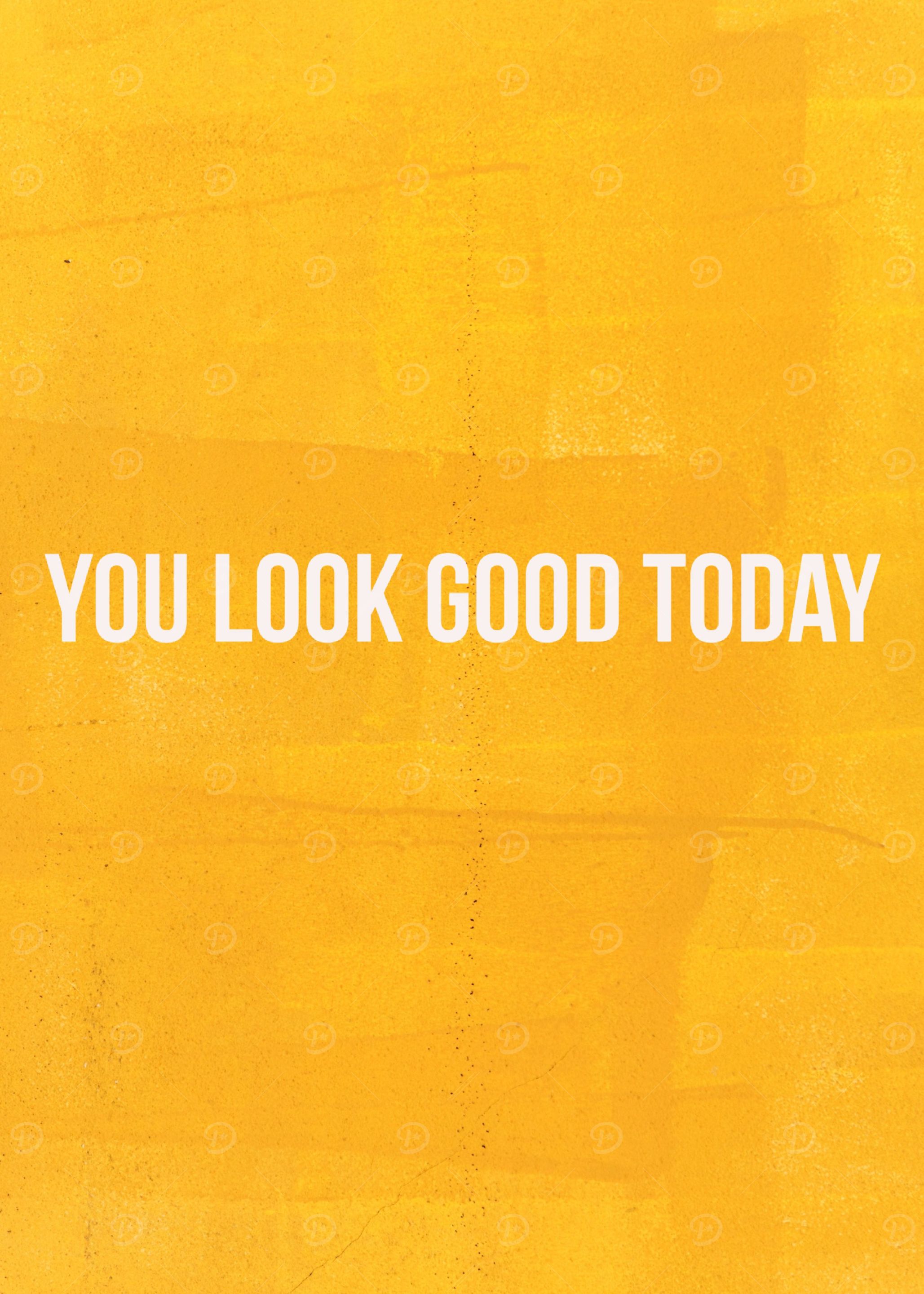 You Look Good Today