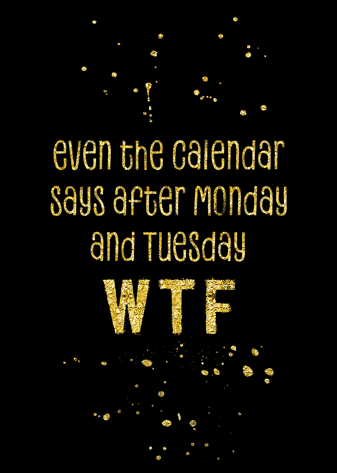 EVEN THE CALENDAR SAYS WTF