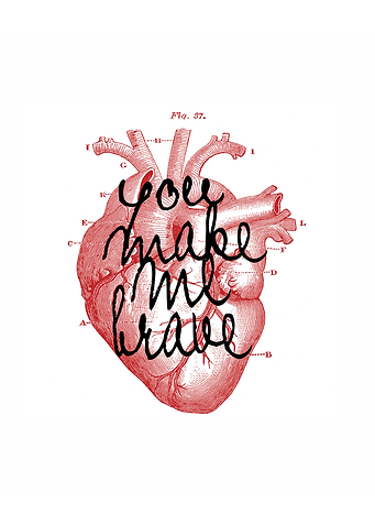 You make me brave