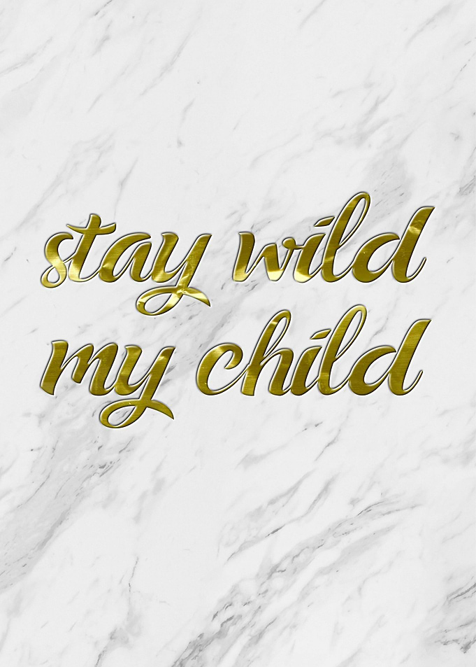 Stay Wild My Child