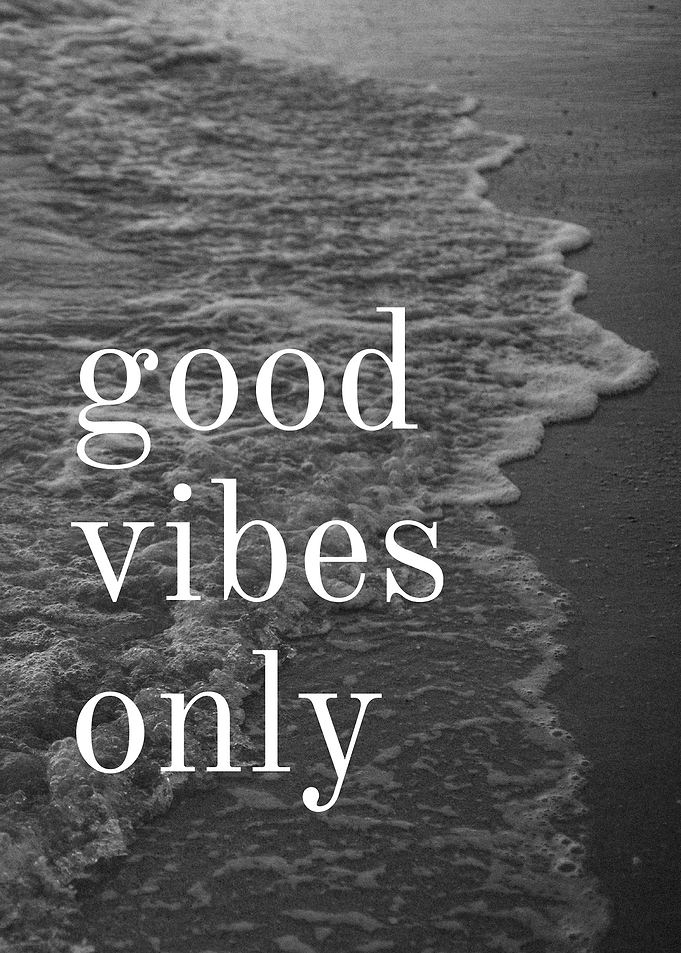 Good Vibes Only