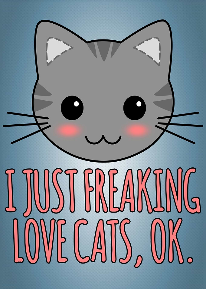 I Just Freaking Love Cats