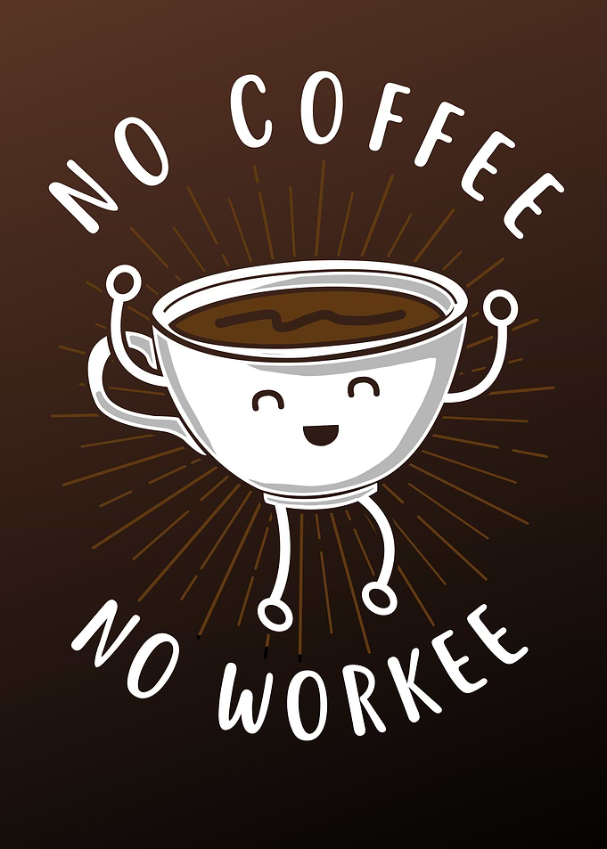 No Coffee No Workee