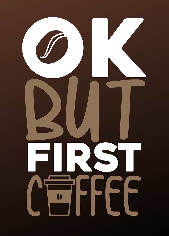 OK but first coffee