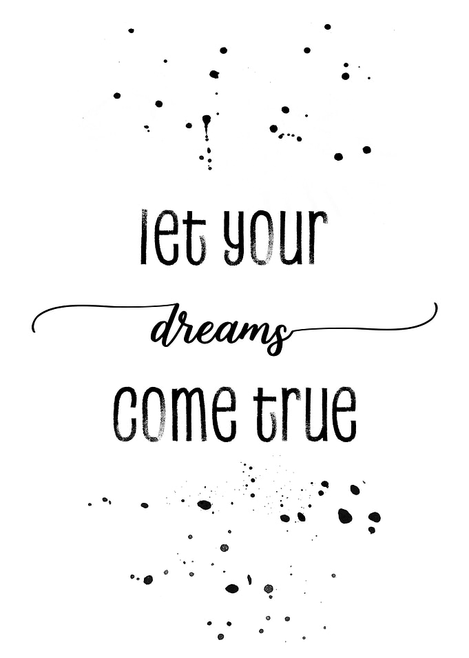 Let your dreams come true