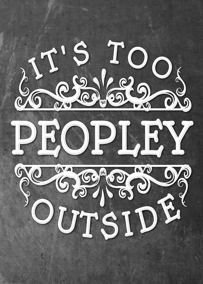 Its Too Peopley Outside