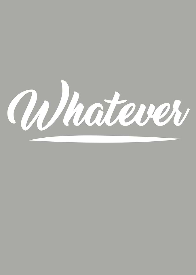 Whatever