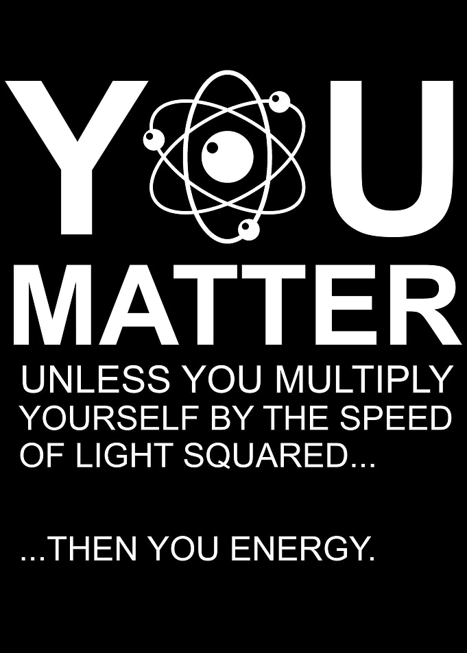 You matter Funny Physics