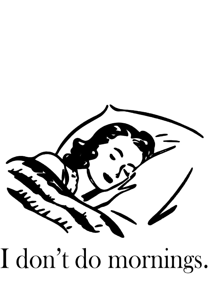 I dont do mornings