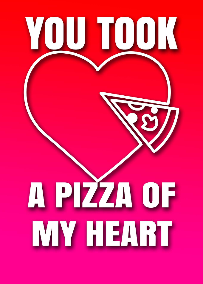 A PIZZA OF MY HEART