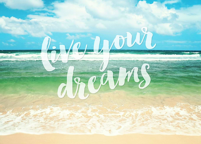 Live your dreams