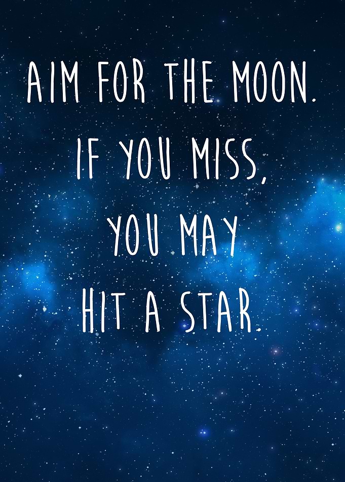 Aim for the moon