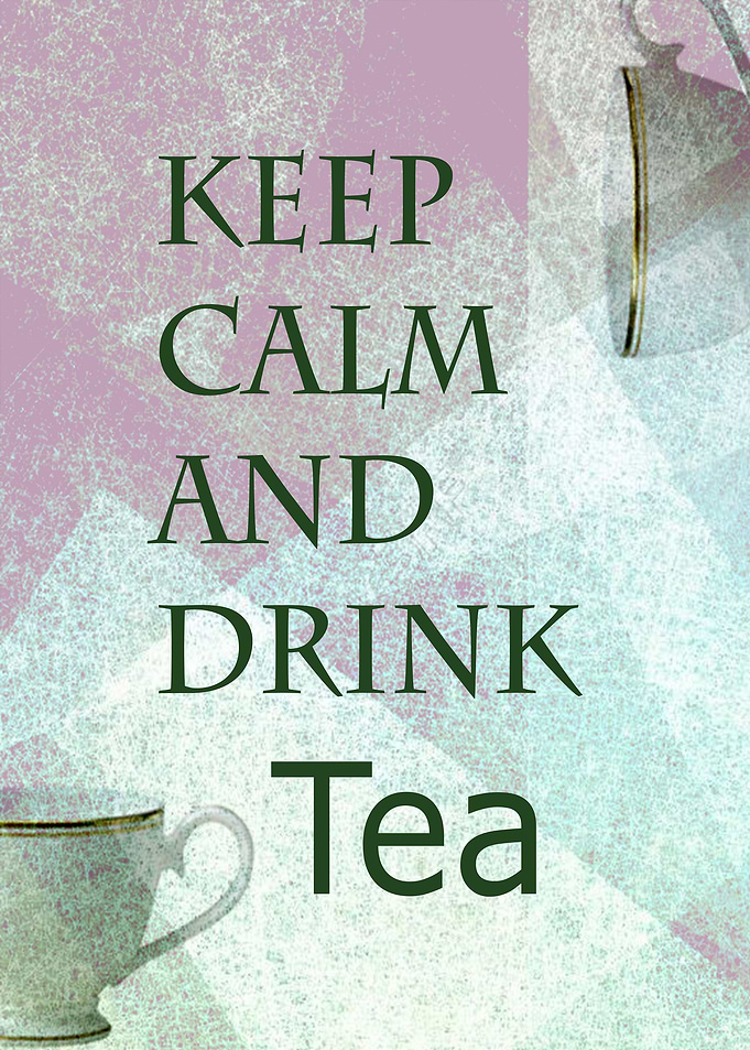 Keep calm and drink tea