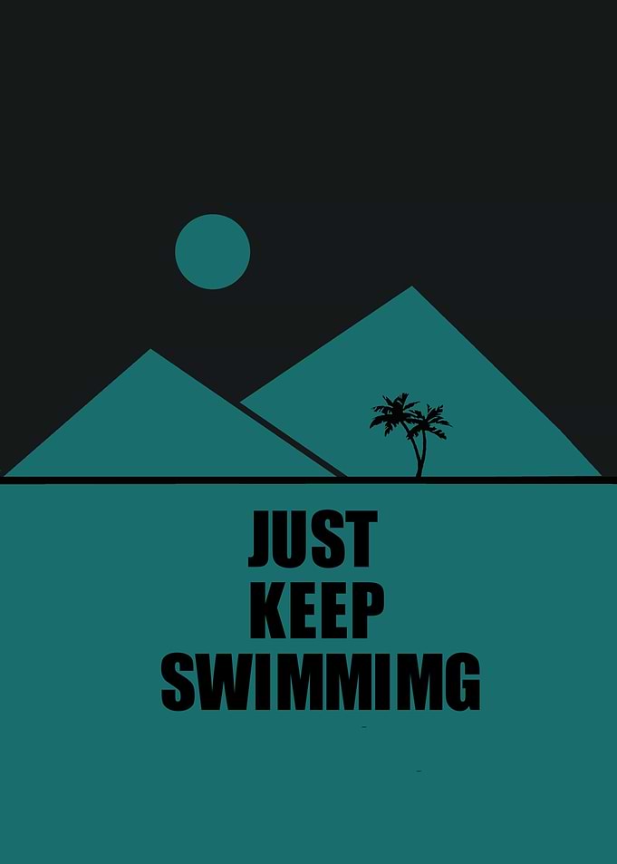 JUST KEEP SWIMMING