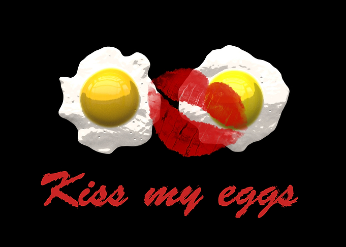 Kiss my eggs
