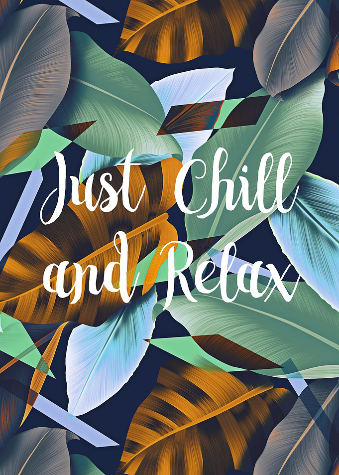 Just Chill and Relax